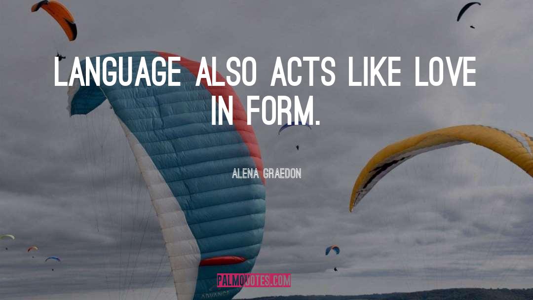 Alena Graedon Quotes: Language also acts like love