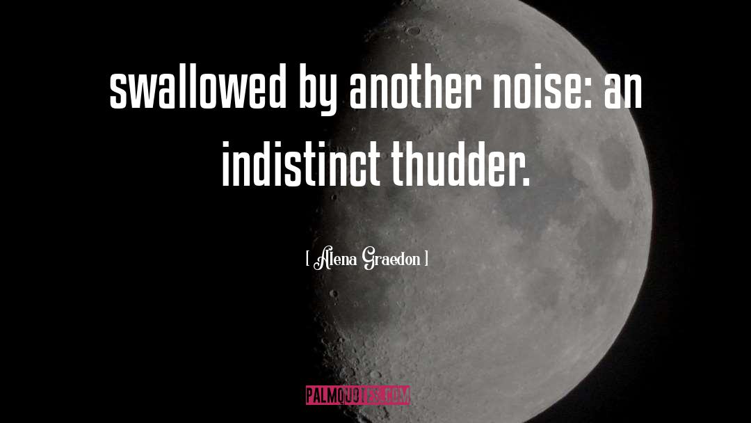 Alena Graedon Quotes: swallowed by another noise: an