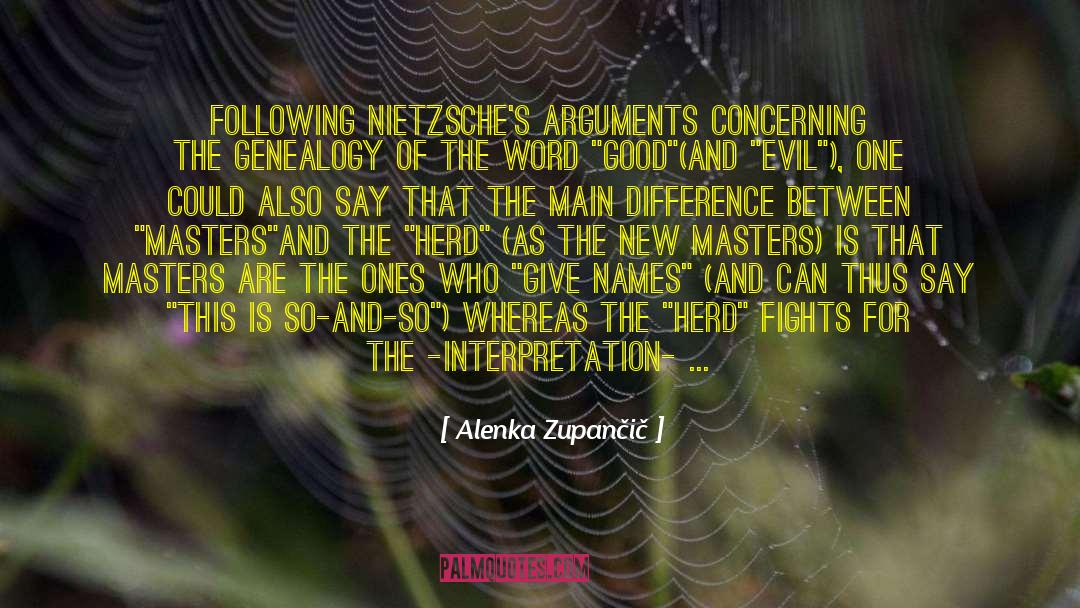 Alenka Zupančič Quotes: Following Nietzsche's arguments concerning the