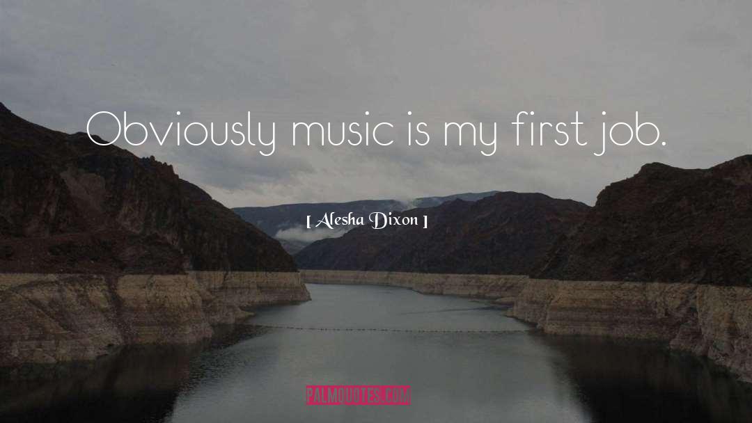 Alesha Dixon Quotes: Obviously music is my first