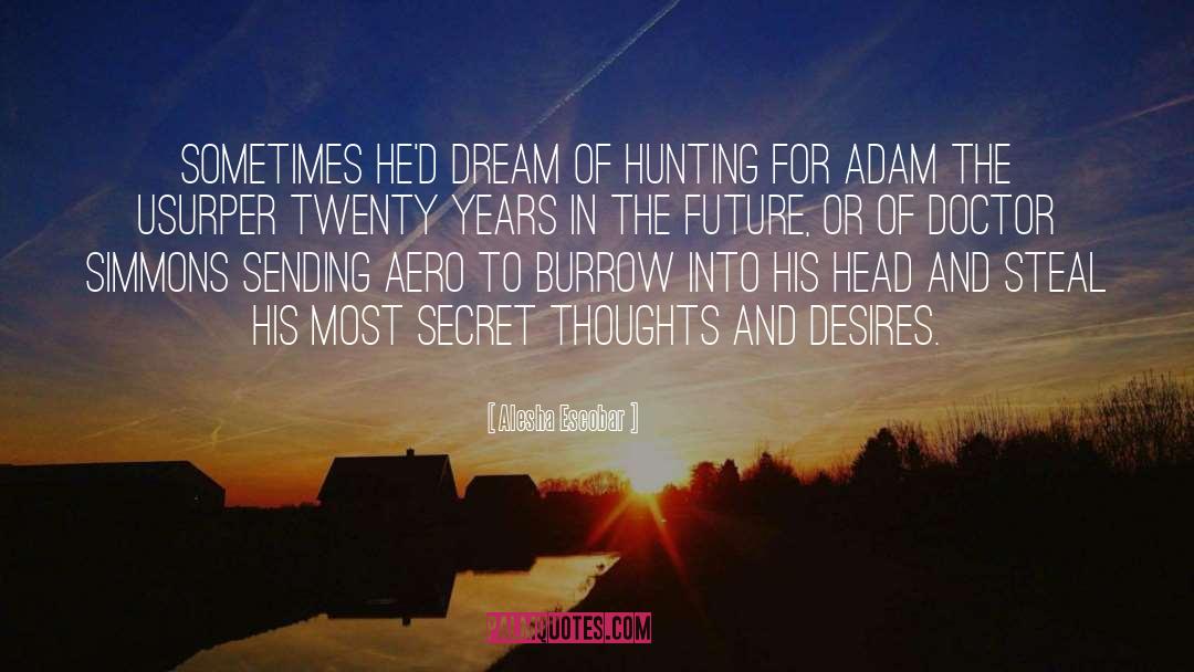 Alesha Escobar Quotes: Sometimes he'd dream of hunting