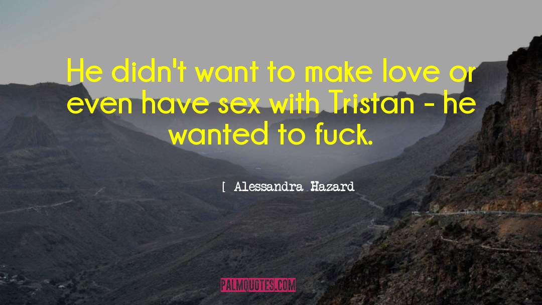 Alessandra Hazard Quotes: He didn't want to make