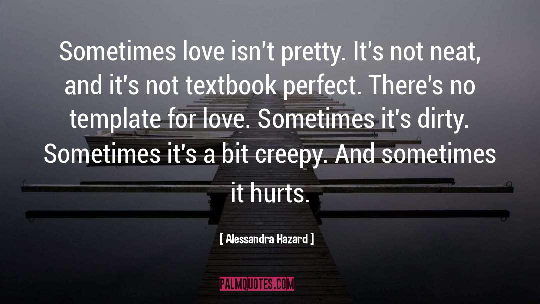 Alessandra Hazard Quotes: Sometimes love isn't pretty. It's