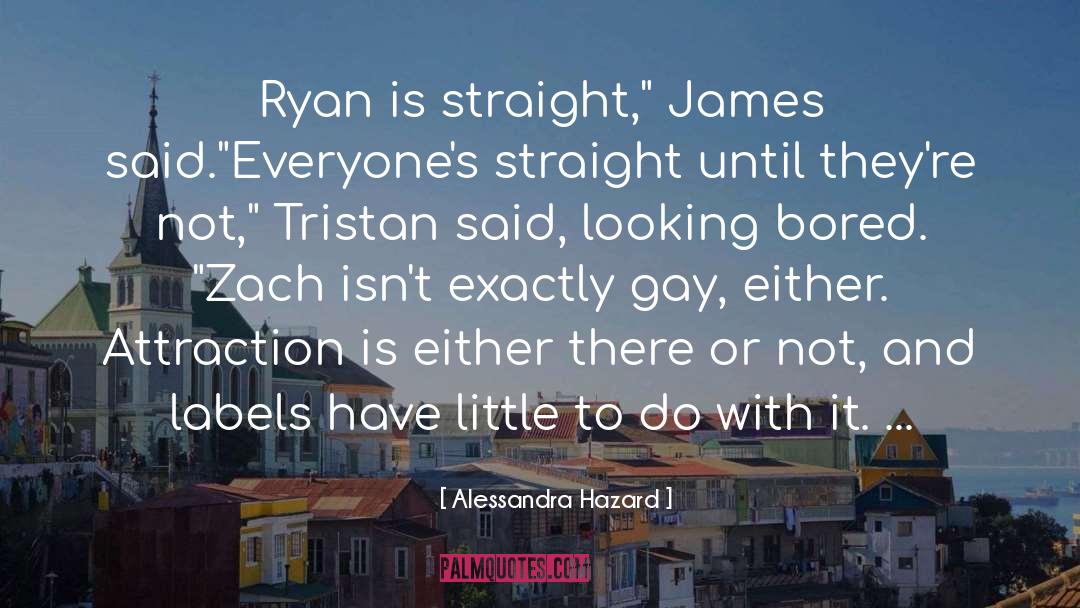 Alessandra Hazard Quotes: Ryan is straight,