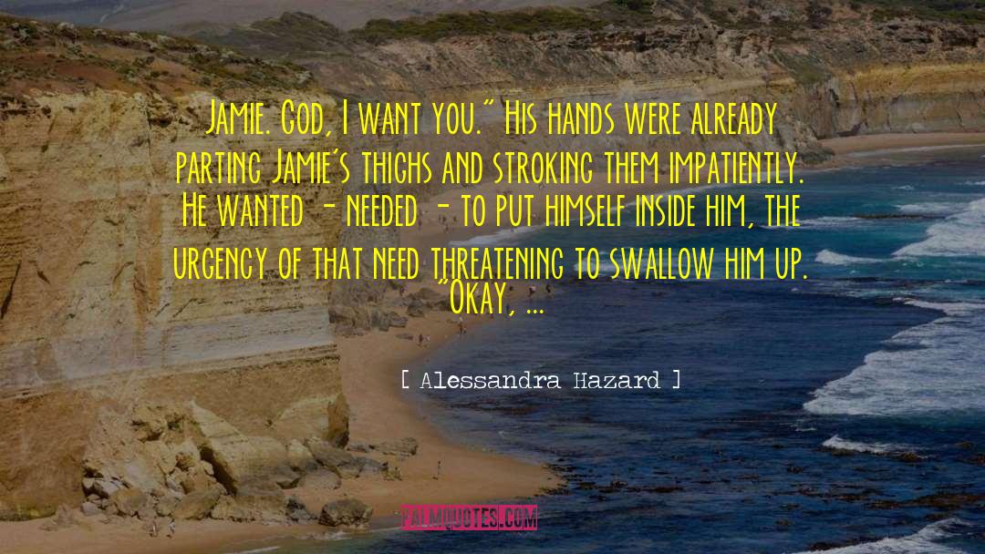 Alessandra Hazard Quotes: Jamie. God, I want you.