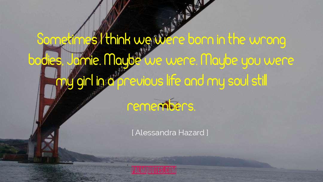 Alessandra Hazard Quotes: Sometimes I think we were