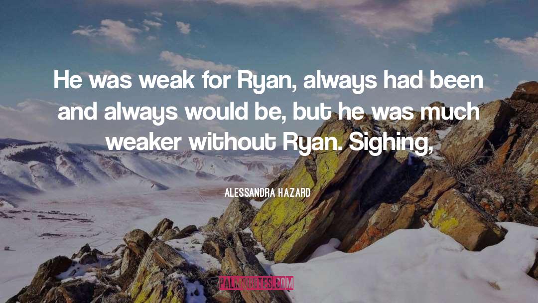 Alessandra Hazard Quotes: He was weak for Ryan,