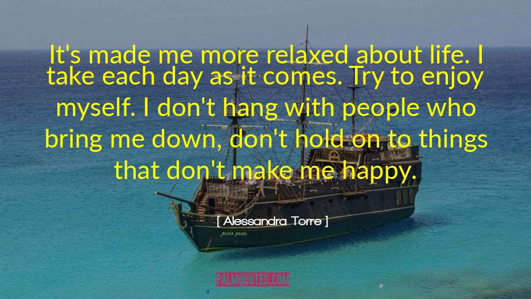 Alessandra Torre Quotes: It's made me more relaxed