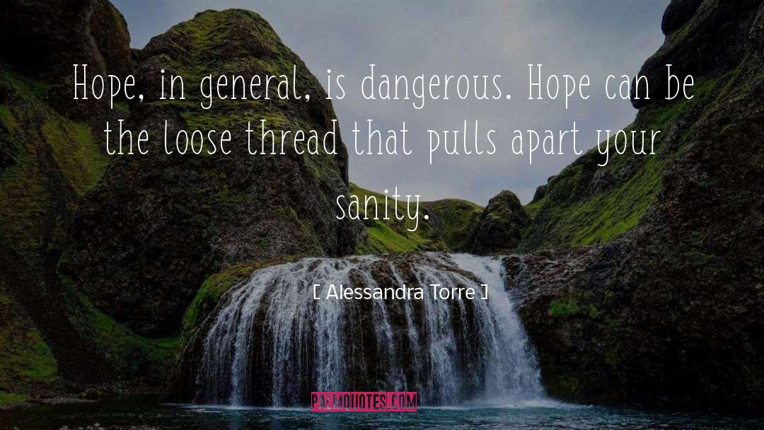 Alessandra Torre Quotes: Hope, in general, is dangerous.
