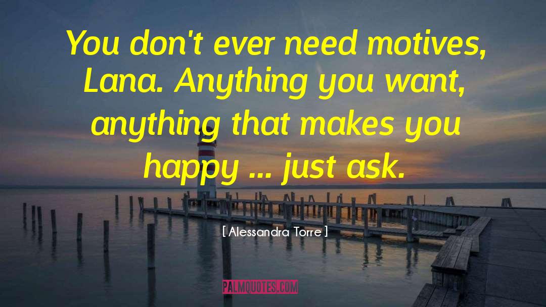 Alessandra Torre Quotes: You don't ever need motives,