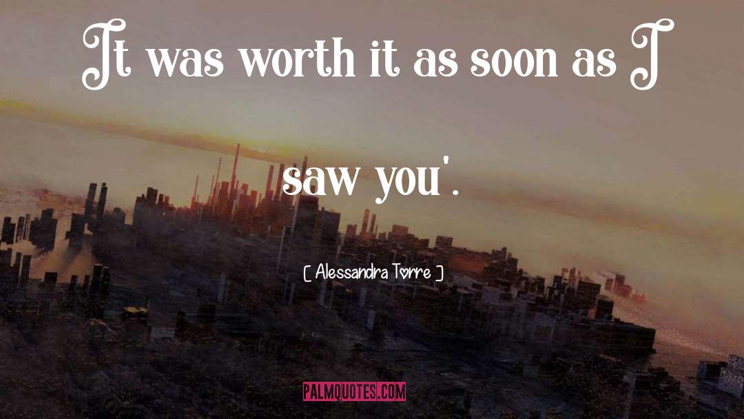 Alessandra Torre Quotes: It was worth it as