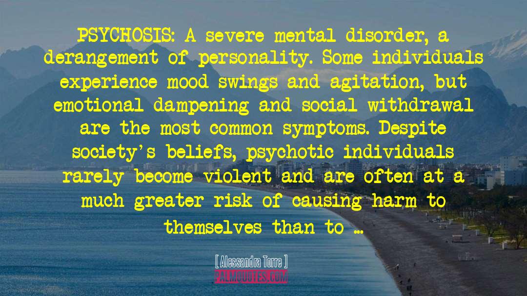 Alessandra Torre Quotes: PSYCHOSIS: A severe mental disorder,