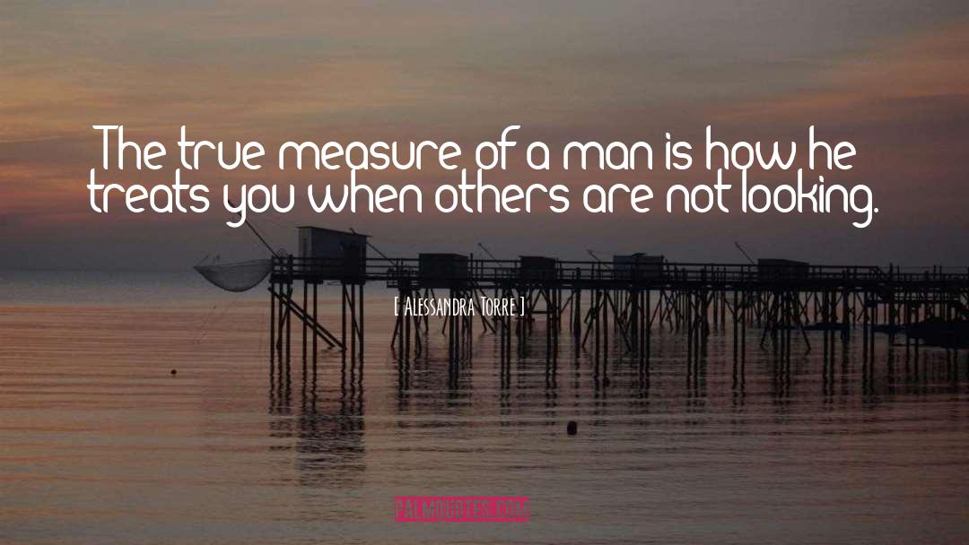 Alessandra Torre Quotes: The true measure of a