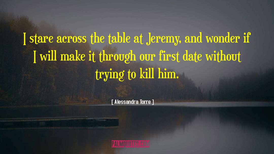 Alessandra Torre Quotes: I stare across the table