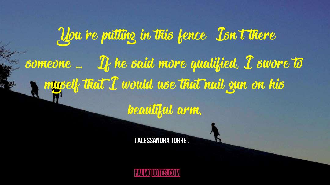 Alessandra Torre Quotes: You're putting in this fence?