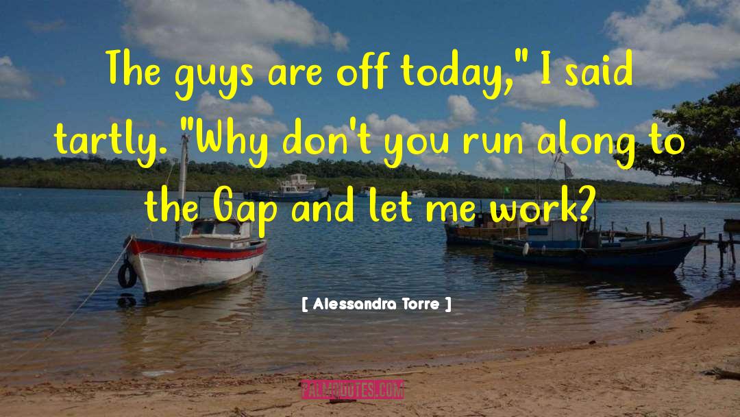 Alessandra Torre Quotes: The guys are off today,
