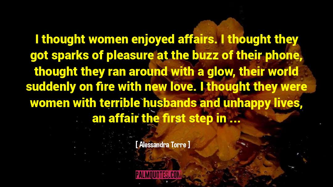 Alessandra Torre Quotes: I thought women enjoyed affairs.