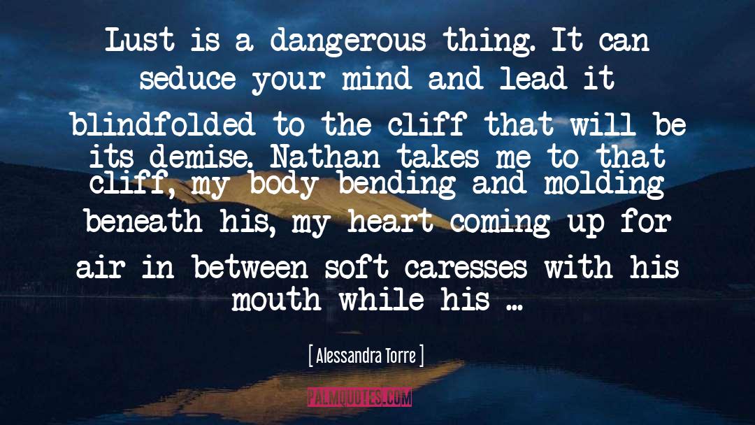 Alessandra Torre Quotes: Lust is a dangerous thing.