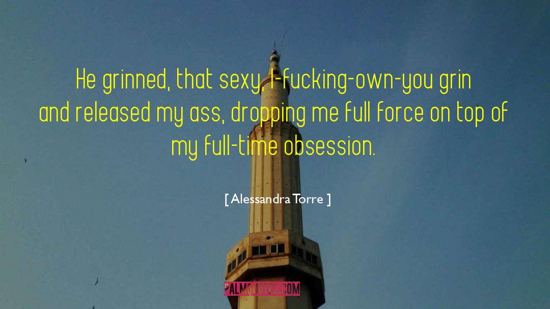 Alessandra Torre Quotes: He grinned, that sexy, I-fucking-own-you