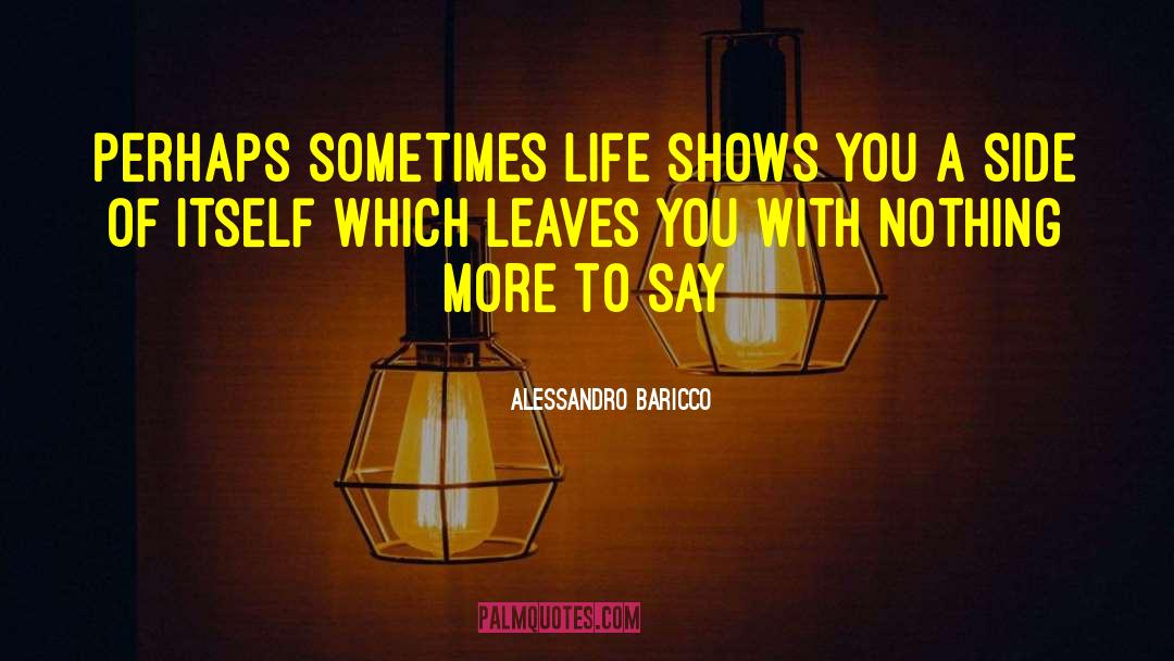 Alessandro Baricco Quotes: Perhaps sometimes life shows you