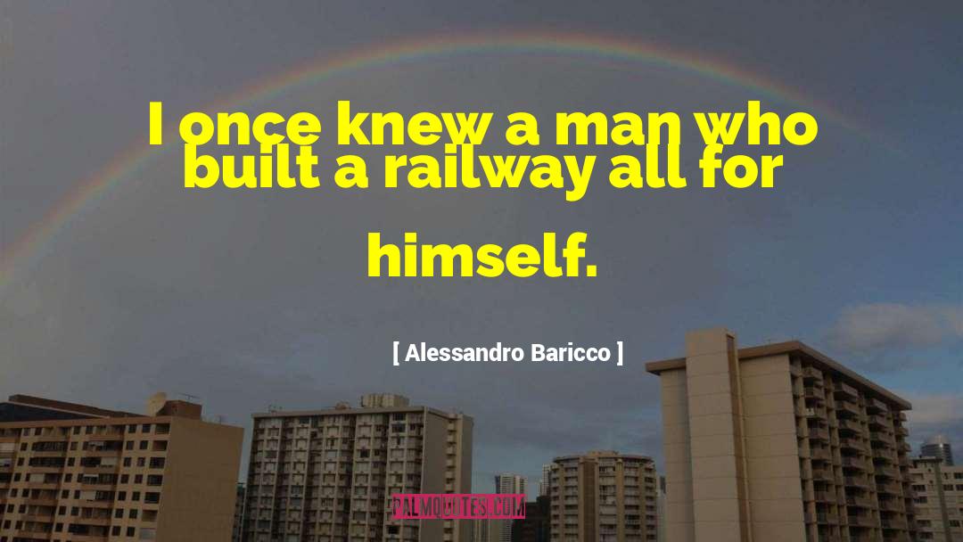 Alessandro Baricco Quotes: I once knew a man