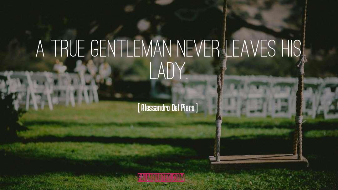Alessandro Del Piero Quotes: A true gentleman never leaves