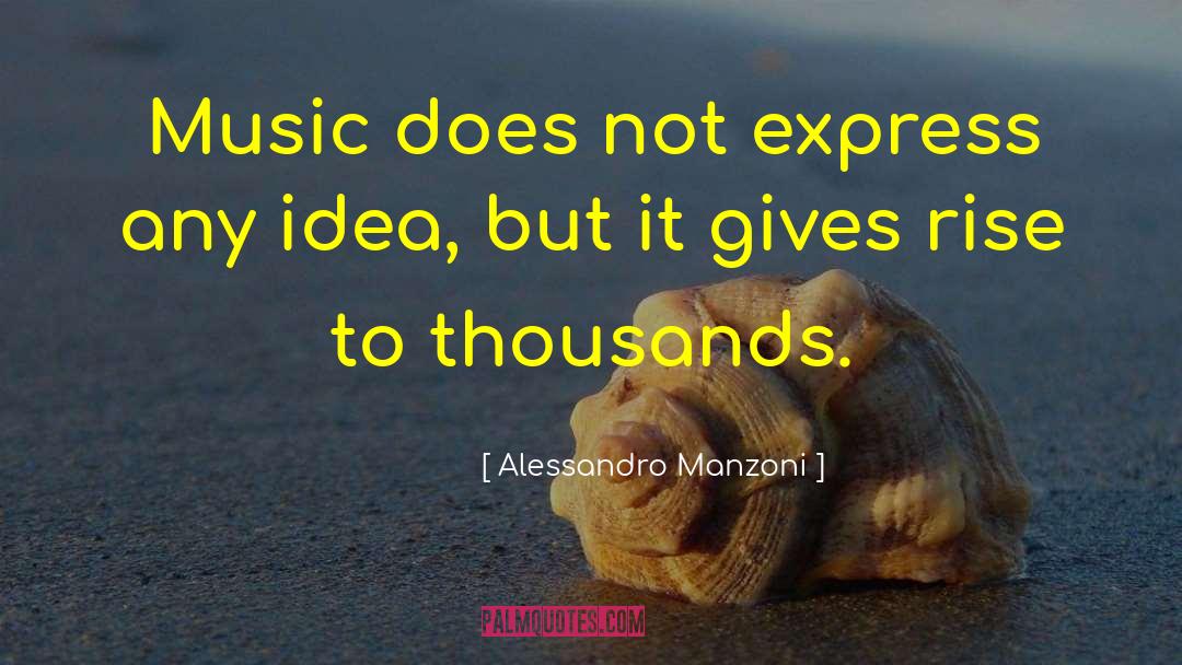 Alessandro Manzoni Quotes: Music does not express any