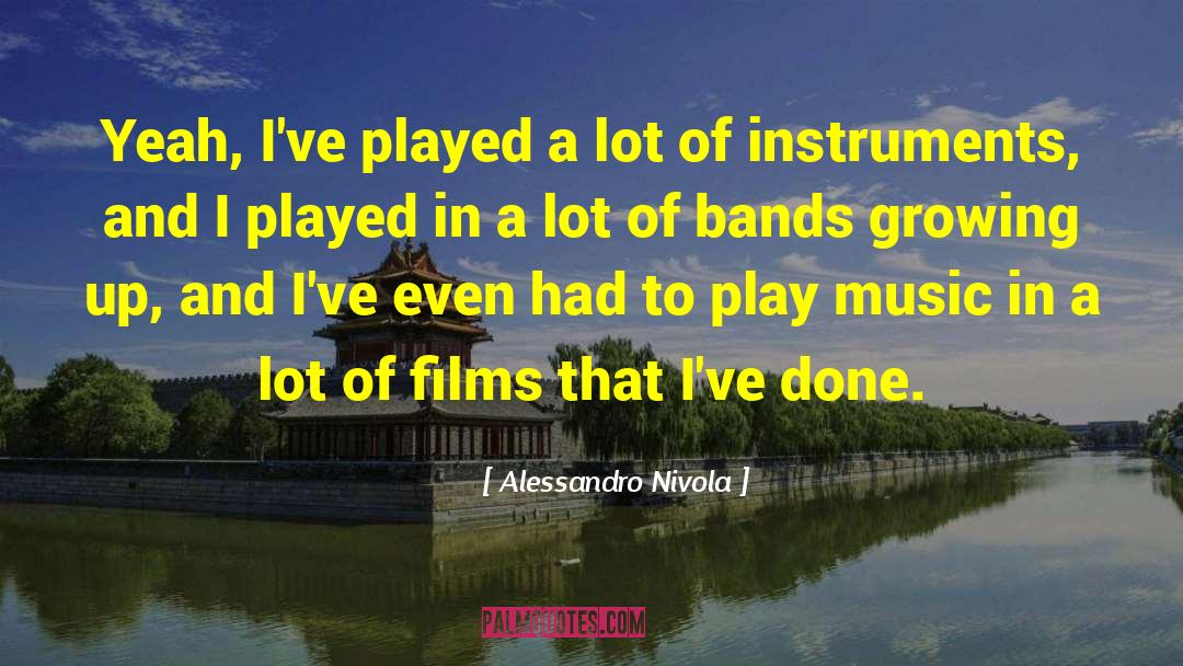 Alessandro Nivola Quotes: Yeah, I've played a lot