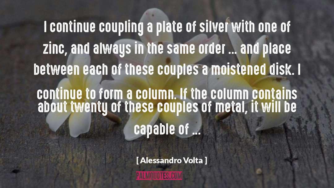 Alessandro Volta Quotes: I continue coupling a plate