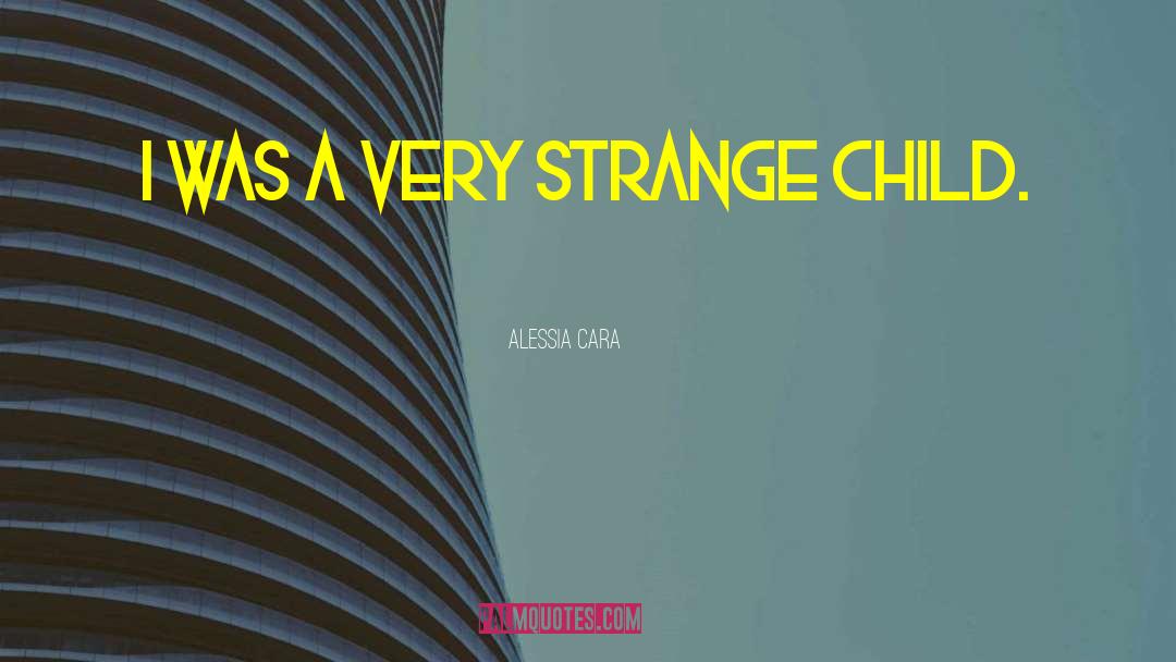 Alessia Cara Quotes: I was a very strange