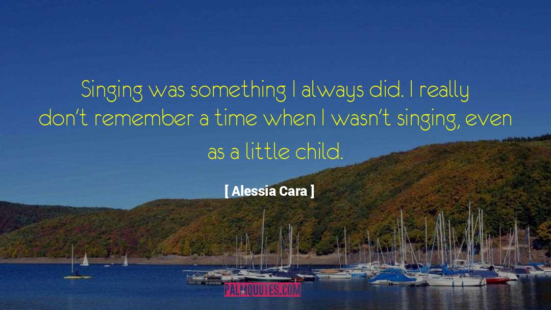 Alessia Cara Quotes: Singing was something I always