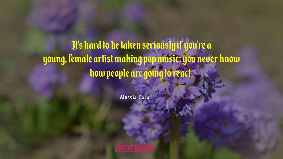 Alessia Cara Quotes: It's hard to be taken