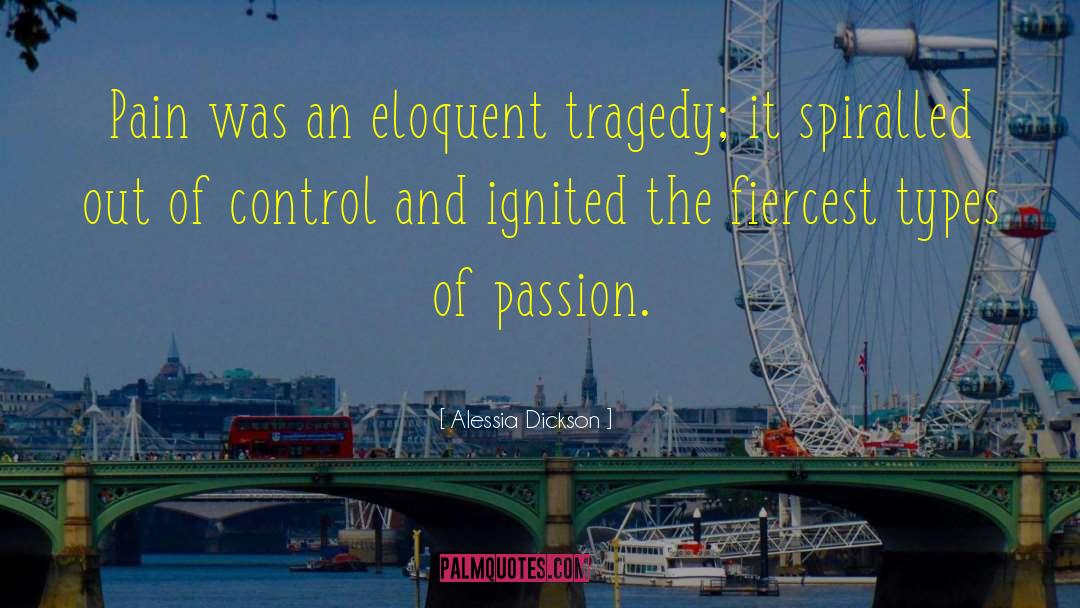 Alessia Dickson Quotes: Pain was an eloquent tragedy;