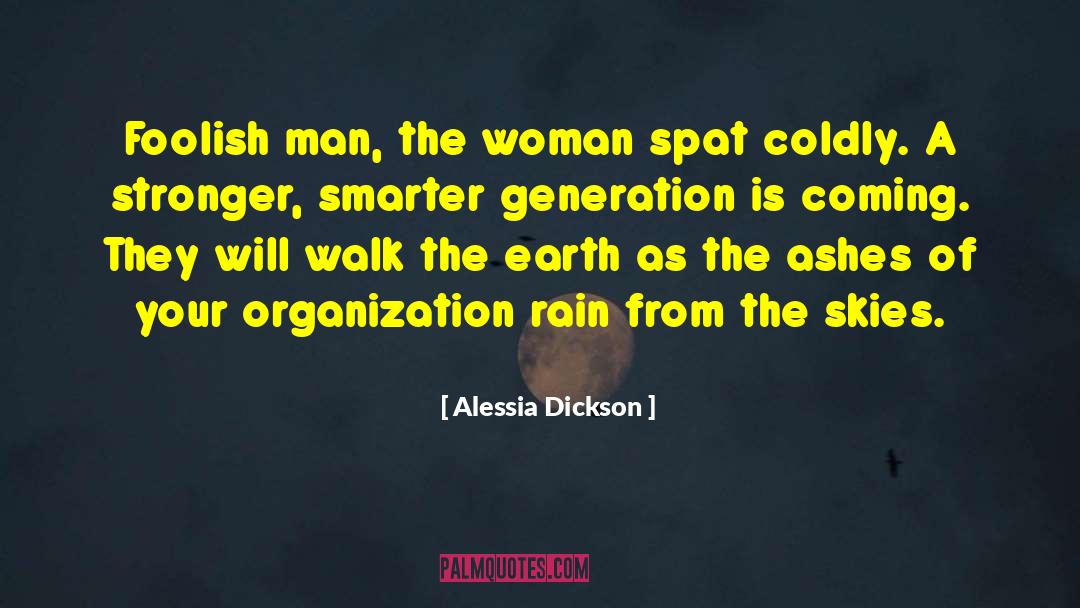 Alessia Dickson Quotes: Foolish man, the woman spat