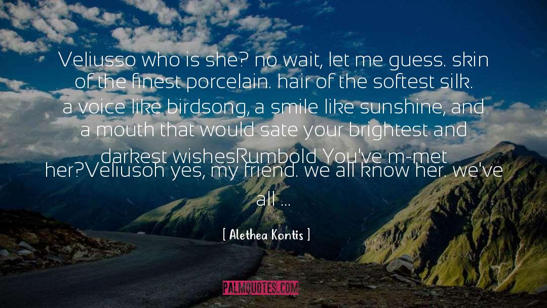 Alethea Kontis Quotes: Velius<br>so who is she? no