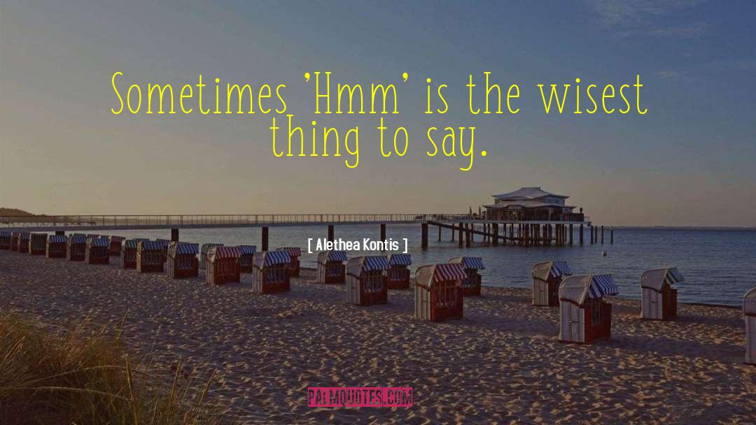 Alethea Kontis Quotes: Sometimes 'Hmm' is the wisest