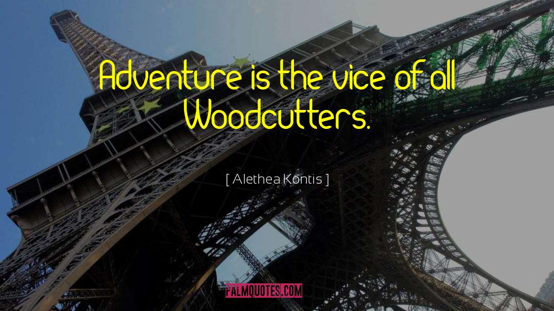 Alethea Kontis Quotes: Adventure is the vice of