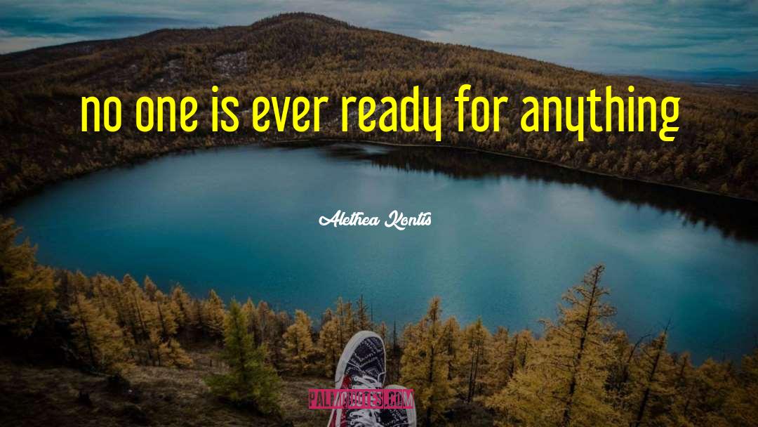 Alethea Kontis Quotes: no one is ever ready