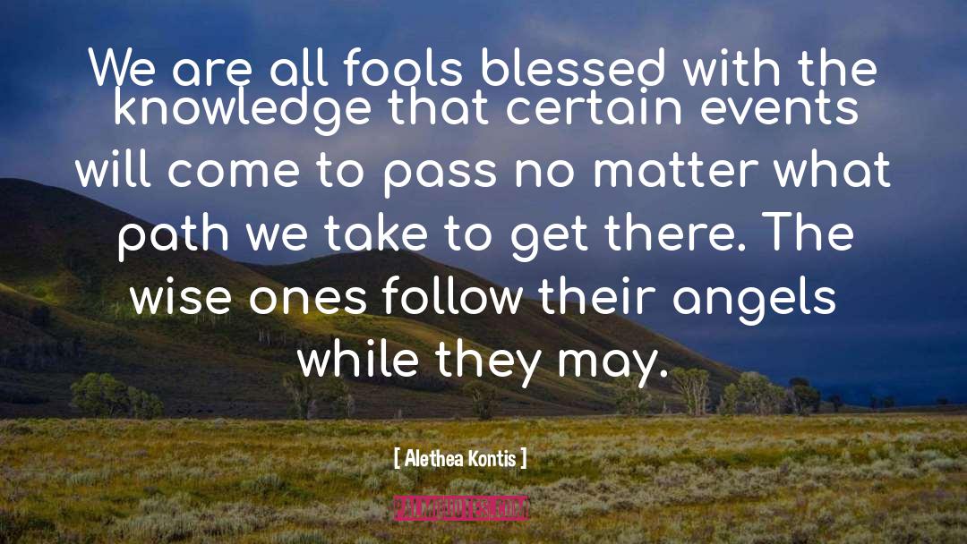 Alethea Kontis Quotes: We are all fools blessed