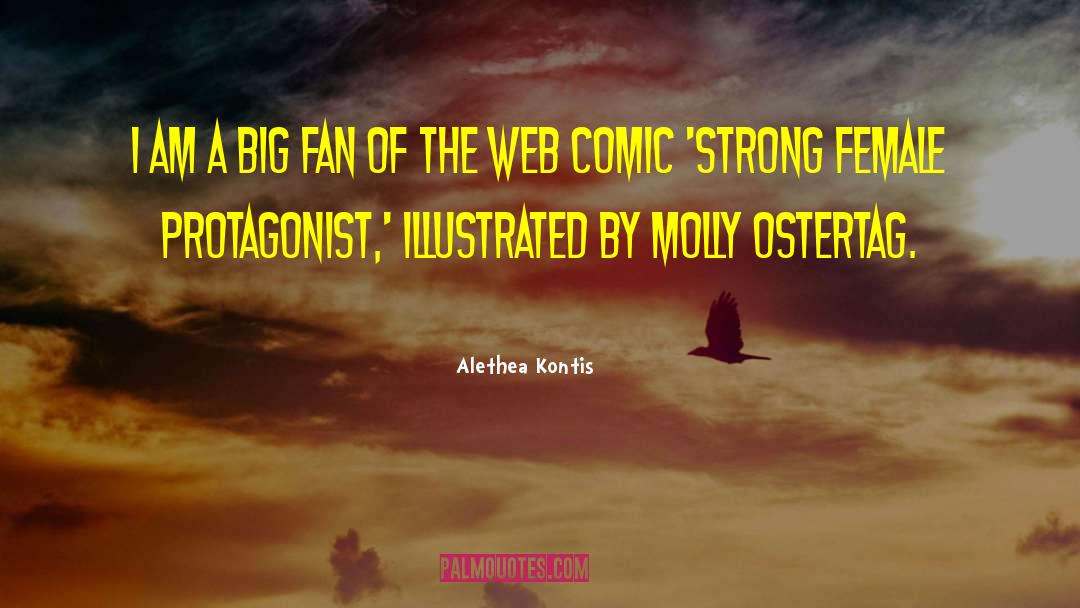 Alethea Kontis Quotes: I am a big fan