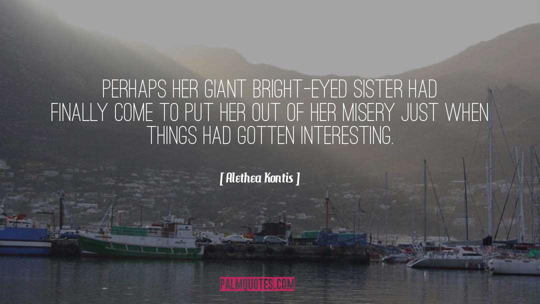 Alethea Kontis Quotes: Perhaps her giant bright-eyed sister