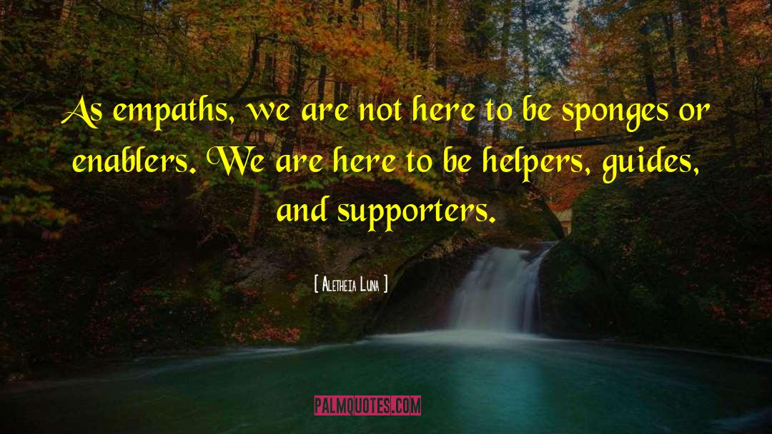Aletheia Luna Quotes: As empaths, we are not