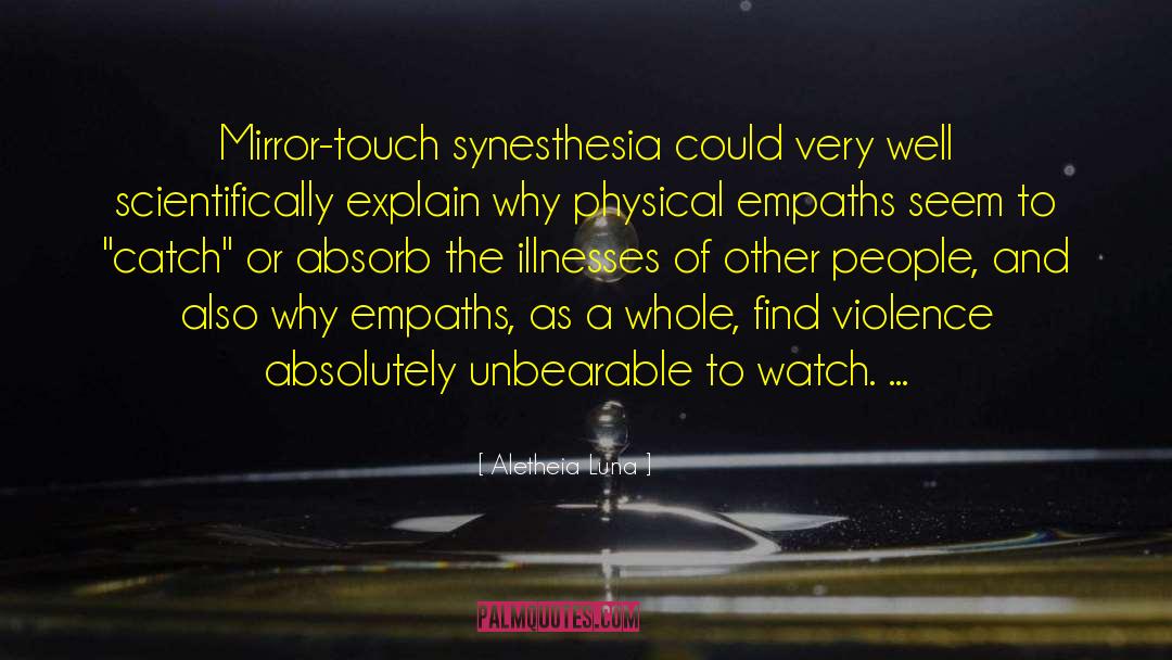 Aletheia Luna Quotes: Mirror-touch synesthesia could very well