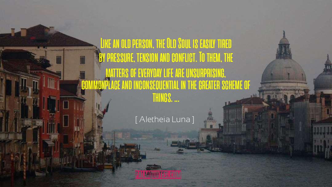 Aletheia Luna Quotes: Like an old person, the