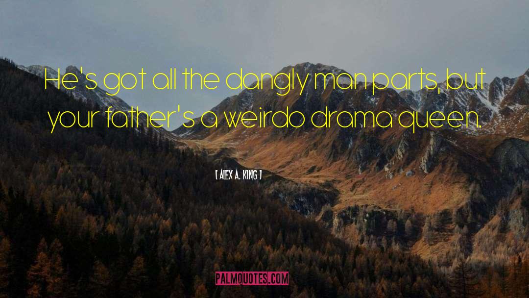 Alex A. King Quotes: He's got all the dangly