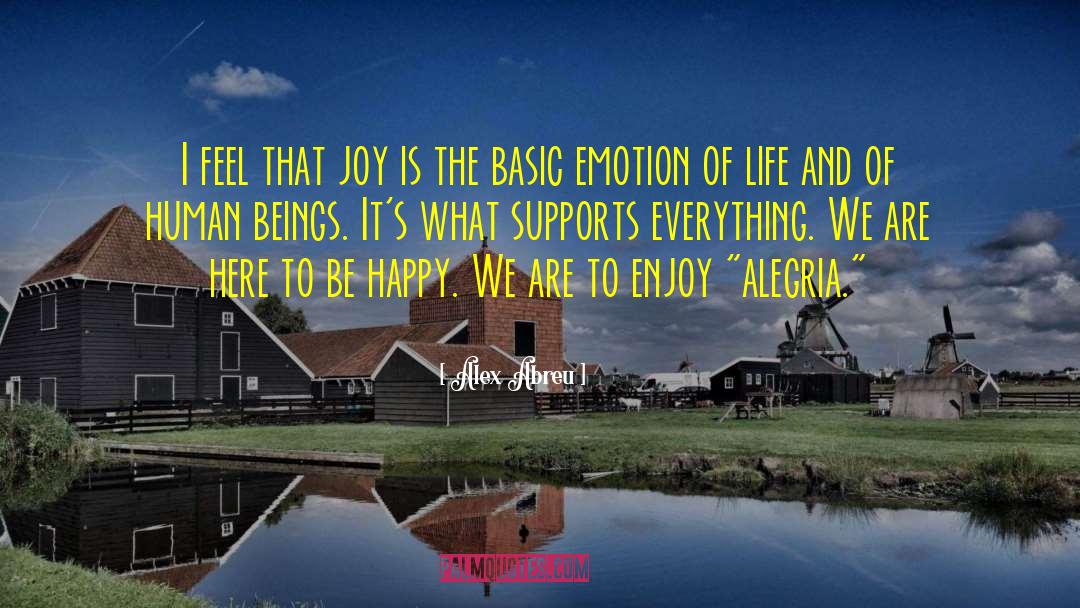 Alex Abreu Quotes: I feel that joy is