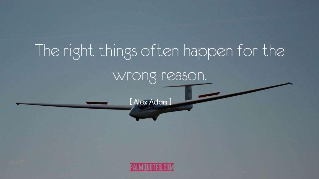 Alex Adam Quotes: The right things often happen