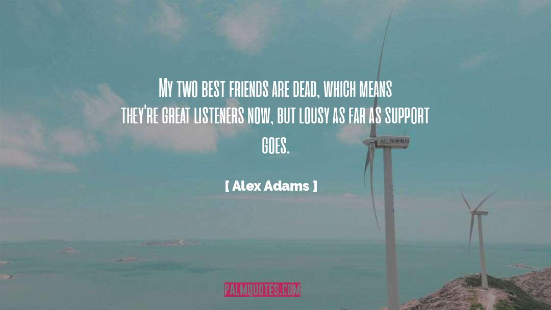 Alex Adams Quotes: My two best friends are