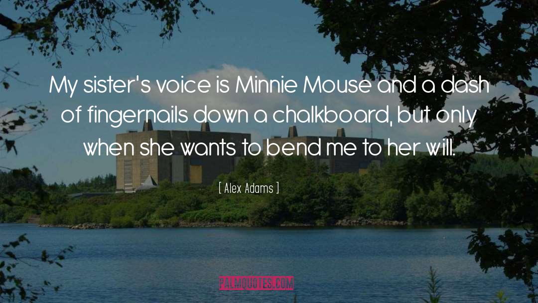 Alex Adams Quotes: My sister's voice is Minnie