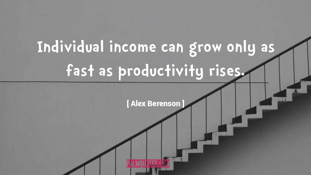 Alex Berenson Quotes: Individual income can grow only